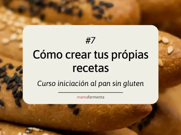 Curso de iniciación al pan sin gluten 7. Cómo crear tus propias recetas.